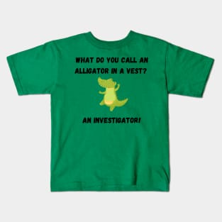 What do you call an alligator in a vest?  An investigator  A funny alligator joke Kids T-Shirt
